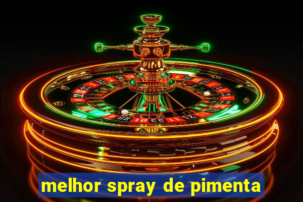 melhor spray de pimenta